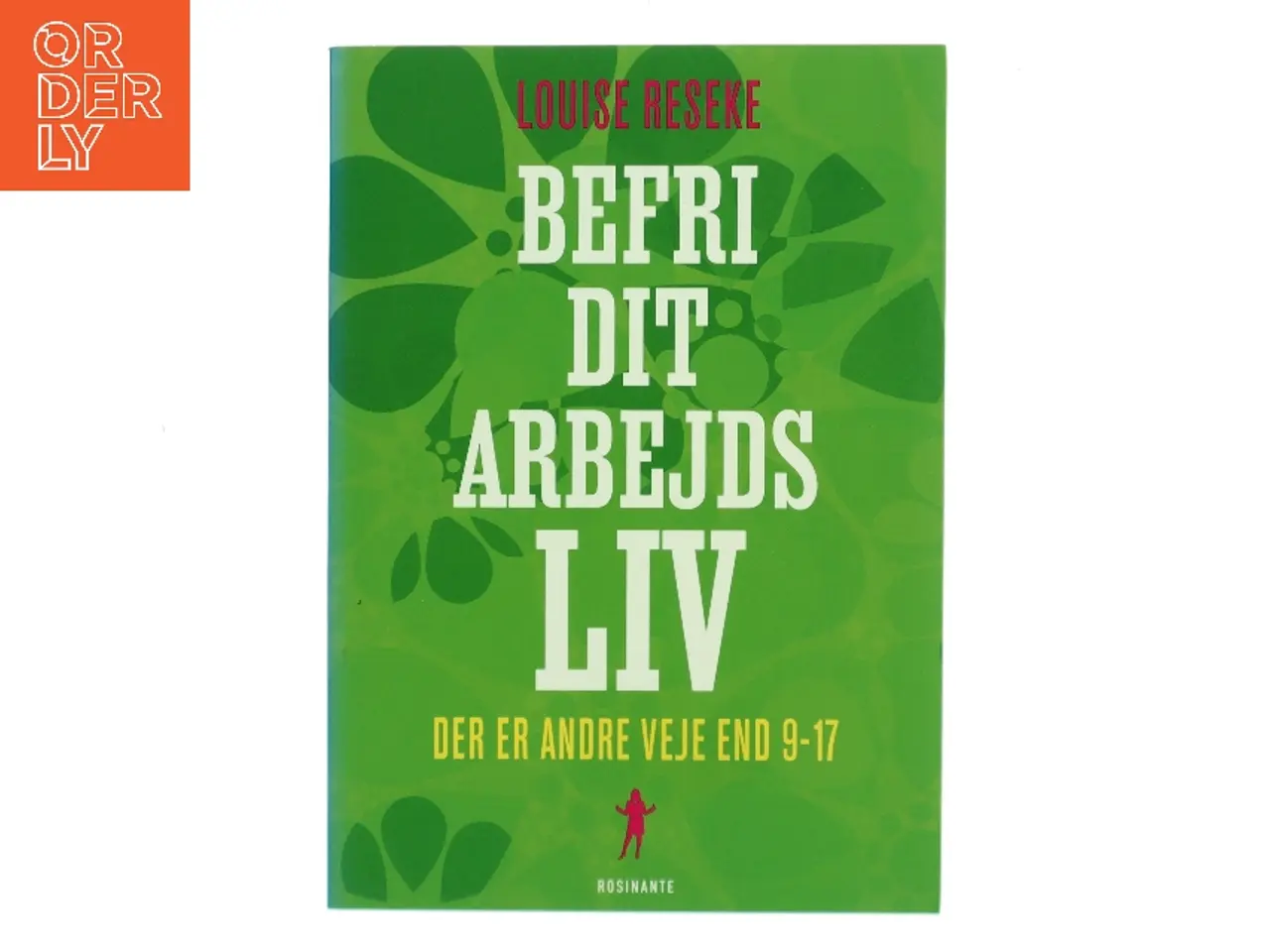 Billede 1 - Befri dit arbejdsliv : der er andre veje end 9-17 af Louise Reseke (Bog)