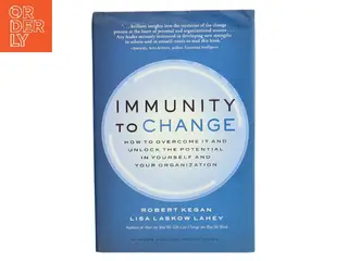 Immunity to change : how to overcome it and unlock potential in yourself and your organization af Robert Kegan (Bog)