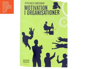 Motivation i organisationer af Peter Holdt Christensen (Bog)