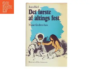 Det første af altings fest. Mine fædres hus af Jørn Riel (Bog)