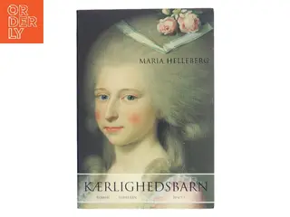 Kærlighedsbarn : roman. Bind 2 af Maria Helleberg (Bog)