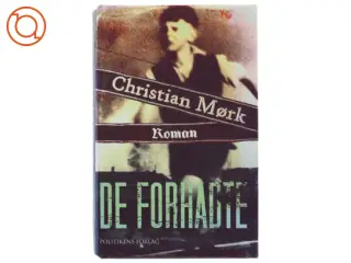 De forhadte : roman af Christian Mørk (Bog) fra Politikens Forlag