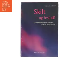 Skilt - og hva' så? : danske forældres og børns erfaringer med livet efter skilsmissen af Helene Flendt (Bog)