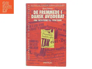 De fremmede i dansk avisdebat : fra 1870'erne til 1990'erne af Bent Jensen (f. 1953) (Bog)