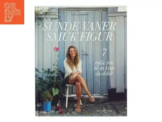 Sunde vaner, smuk figur : 7 enkle trin til en krop, du elsker af Sofia Sommer (Bog)