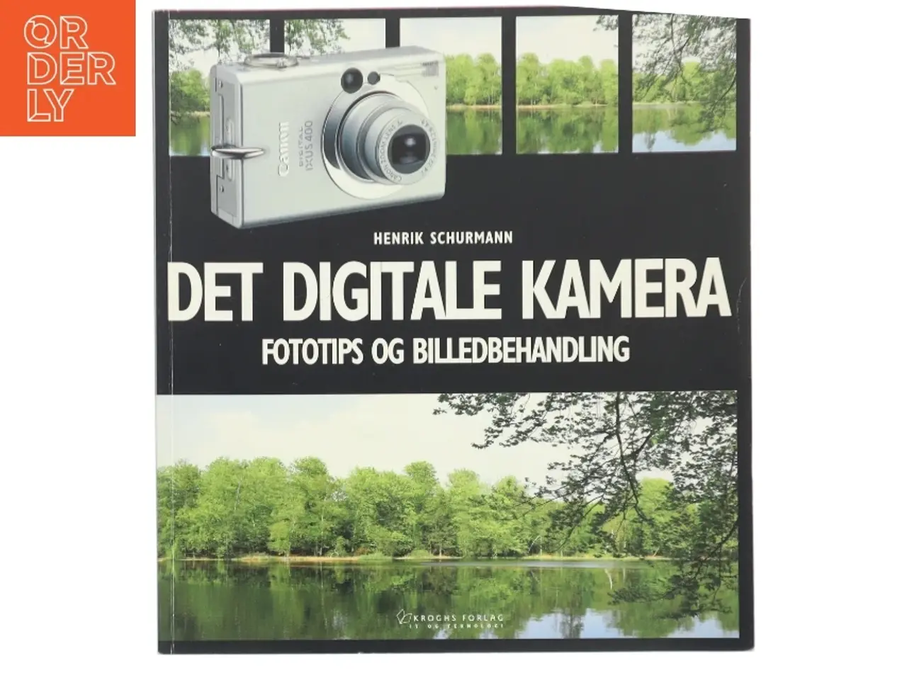 Billede 1 - Det digitale kamera : fototips og billedbehandling af Henrik Schurmann (Bog)