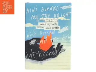 Ain't burned all the bright af Jason Reynolds (f. 1983) (Bog)
