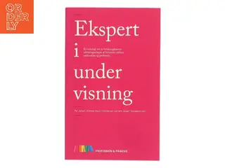 Ekspert i undervisning : en antologi om et forskningsbaseret udviklingsarbejde af forholdet mellem uddannelse og profession (Bog)