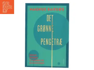 Det grønne pengetræ : sådan scorer vi kassen på klimakrisen af Magnus Barsøe (Bog)