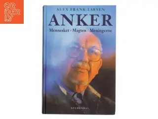 Anker : mennesket, magten, meningerne af Alex Frank Larsen (f. 1946) (Bog)