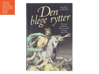 Den blege rytter : de store epidemier der formede Europa 1300-1700 af Klaus Larsen (f. 1951) (Bog)