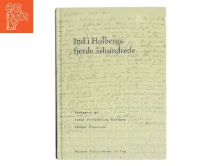 Ind i Holbergs fjerde århundrede : det faglige og det kulturelle grundlag for en nykommenteret udgivelse af Ludvig Holbergs samlede værker -