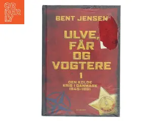 Ulve, får og vogtere : Den Kolde Krig i Danmark 1945-1991. Bind 2 af Bent Jensen (f. 1938) (Bog)
