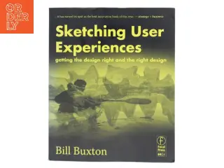 Sketching User Experiences : Getting the Design Right and the Right Design af Bill Buxton (Bog)