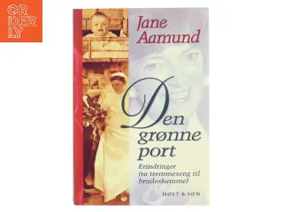 Den grønne port : erindringer fra tremmeseng til brudeskammel af Jane Aamund (Bog)