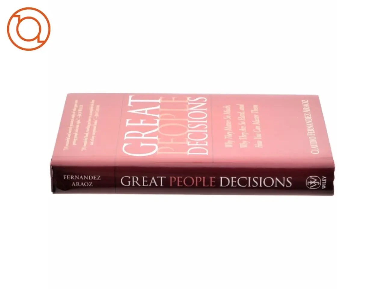 Billede 2 - Great people decisions : why they matter so much, why they are so hard, and how you can master them (Bog)