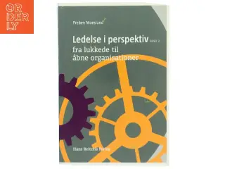 Ledelse i perspektiv. Bind 2, Fra lukkede til åbne organisationer af Preben Moeslund (Bog)