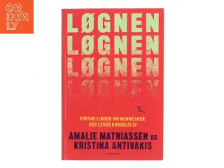 Løgnen : fortællinger om mennesker, der lever dobbeltliv af Amalie Mathiassen (Bog)