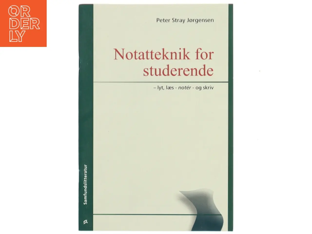 Billede 1 - Notatteknik for studerende : lyt, læs - notér - og skriv af Peter Stray Jørgensen (Bog)