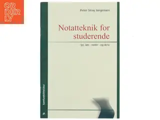 Notatteknik for studerende : lyt, læs - notér - og skriv af Peter Stray Jørgensen (Bog)