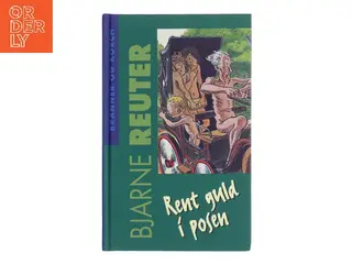 Rent guld i posen af Bjarne Reuter (Bog)
