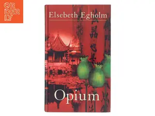 Opium af Elsebeth Egholm (Bog)