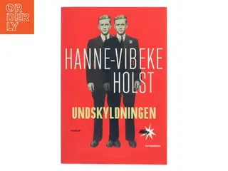 Undskyldningen : roman af Hanne-Vibeke Holst (Bog)