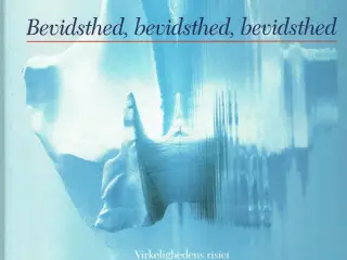 Bevidsthed, bevidsthed, bevidsthed