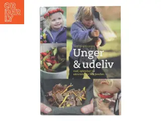 Unger & udeliv : mad, oplevelser og aktiviteter for hele familien af Astrid Bjørg Mortensen (Bog)