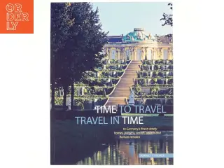 Time to Travel, Travel in Time to Germany's Finest Stately Homes, Gardens, Castles, Abbeys and Roman Remains af Anneliese Almasan (Bog)