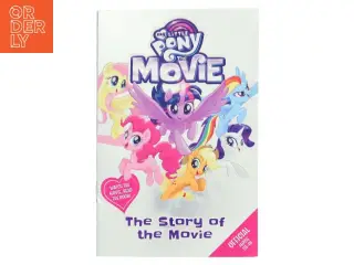 My Little Pony The Movie: The Story of the Movie af <Forfatter ikke tydeligt angivet< (Bog)
