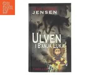 Ulven i Banja Luka : roman af Jens Henrik Jensen (f. 1963) (Bog)