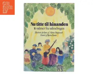 Nu titte til hinanden – 16 salmer fra salmebogen af Minna Borgwardt (Bog)