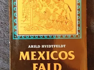Arild Hvidtfeldt: Mexicos Fald