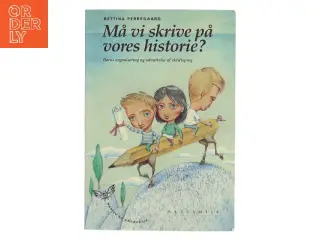Må vi skrive på vores historie? : børns organisering og udnyttelse af skriftsprog af Bettina Perregaard (Bog)