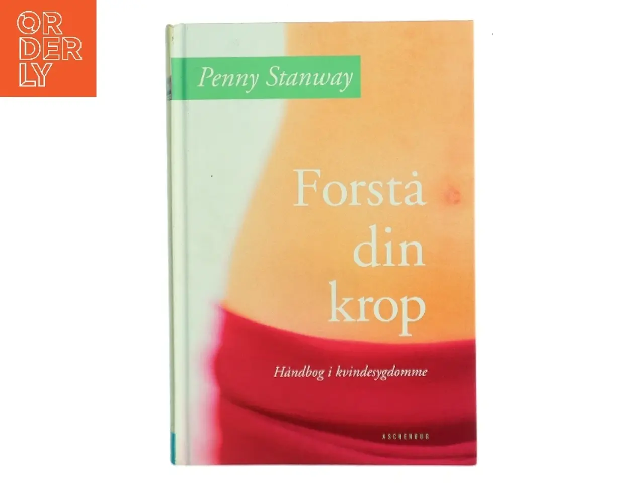 Billede 1 - Forstå din krop : håndbog i kvindesygdomme af Penny Stanway (Bog)