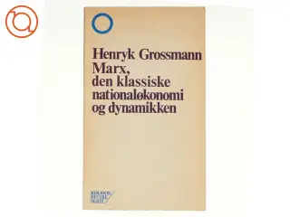 Marx, den klassiske nationaløkonomi og dynamikken af Henryk Grossmann (bog)