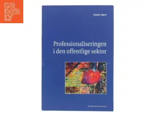 Professionaliseringen i den offentlige sektor af Katrin Hjort (Bog)