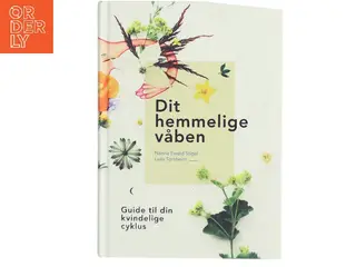 Dit hemmelige våben : guide til din kvindelige cyklus af Laila Tórsheim (Bog)