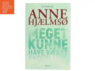 Meget kunne have været anderledes : roman af Anne Hjælmsø (Bog)