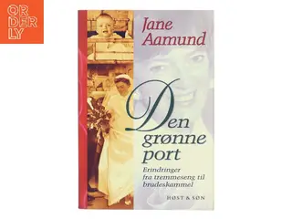 Den grønne port : erindringer fra tremmeseng til brudeskammel af Jane Aamund (Bog)