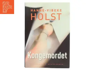 Kongemordet : roman af Hanne-Vibeke Holst (Bog)
