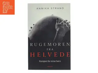 Rugemoren fra helvede : kampen for mine børn af Annika Strand (Bog)