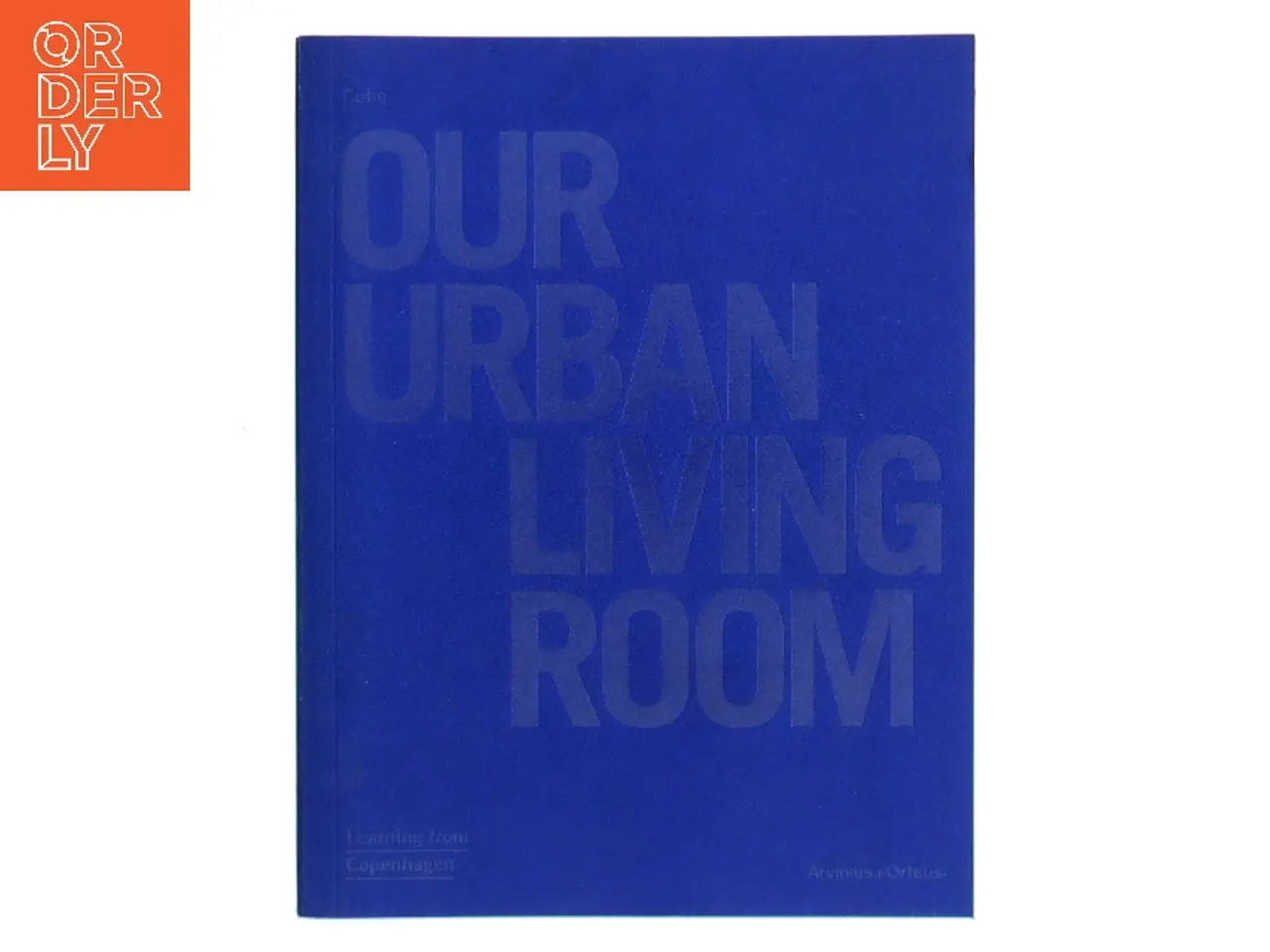 Billede 1 - Our urban living room : learning from Copenhagen af Cobe (Bog)