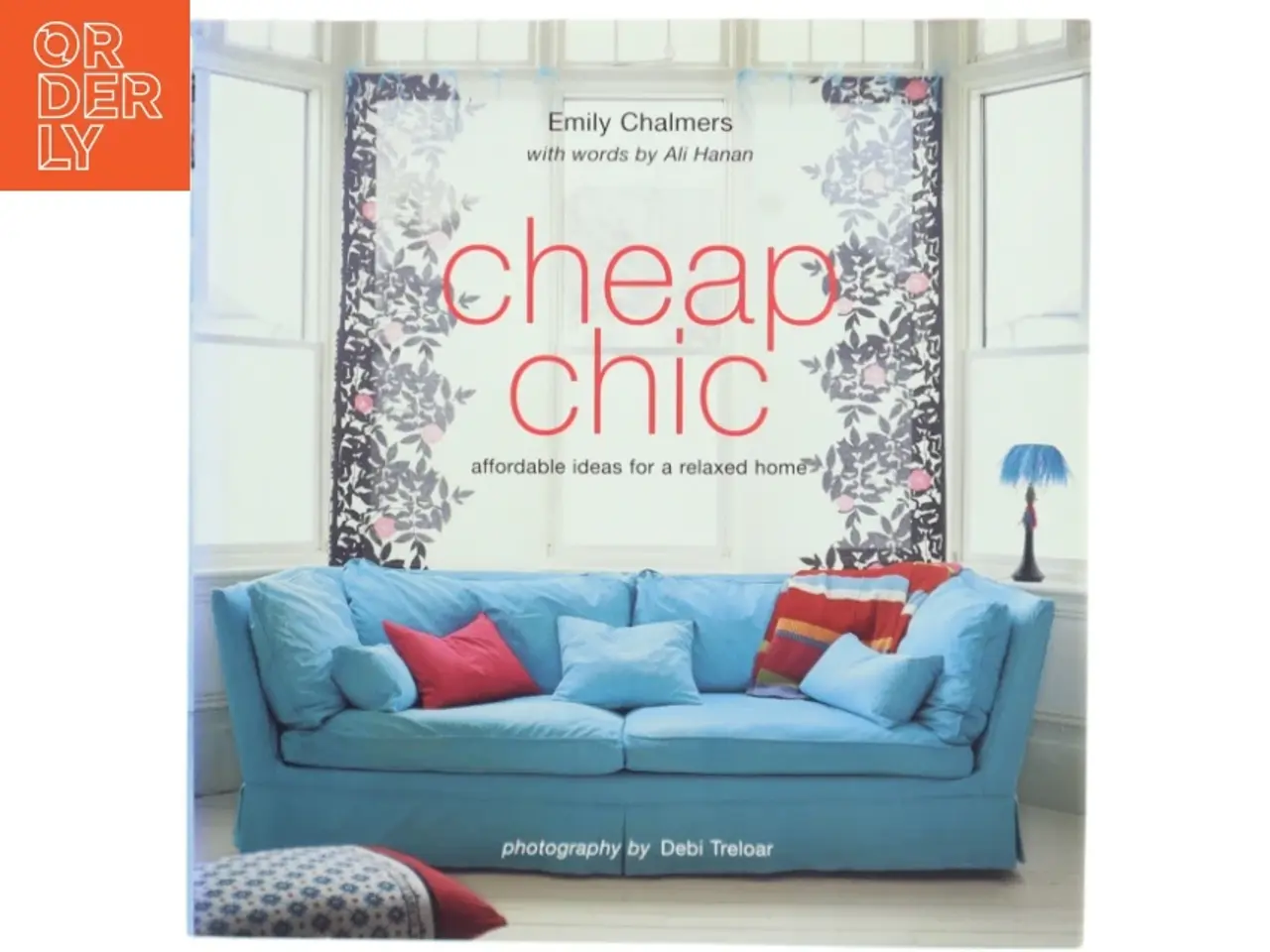 Billede 1 - Cheap chic : affordable ideas for a relaxed home af Emily Chalmers (Bog)