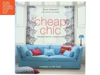 Cheap chic : affordable ideas for a relaxed home af Emily Chalmers (Bog)