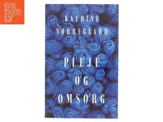 Pleje og omsorg : noveller af Katrine Nørregaard (f. 1994) (Bog)