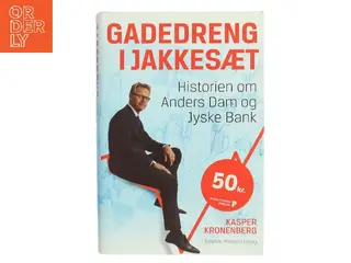 Gadedreng i jakkesæt : historien om Anders Dam og Jyske Bank af Kasper Kronenberg (Bog)