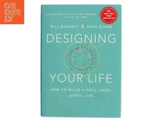 Designing your life : how to build a well-lived, joyful life af Bill Burnett (Bog)