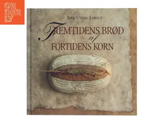Fremtidens brød af fortidens korn af Jørn Ussing Larsen (Bog)